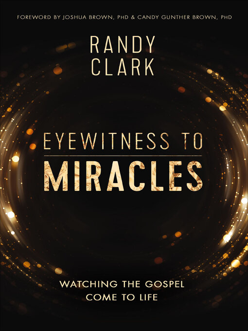Title details for Eyewitness to Miracles by Randy Clark - Available